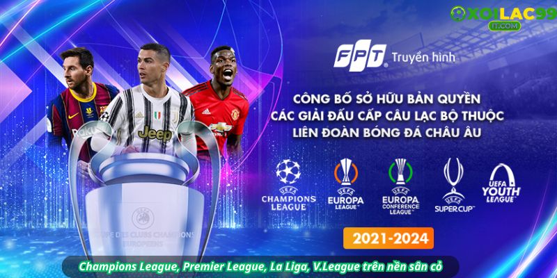 Xoilac TV phát sóng đầy đủ C1, Ngoại Hạng Anh, La Liga, World Cup