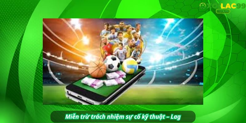 Miễn trừ trách nhiệm sự cố kỹ thuật – Lag