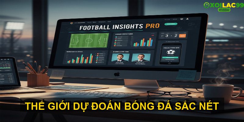 Nguồn thông tin uy tín để có dự đoán bóng đá chuẩn xác