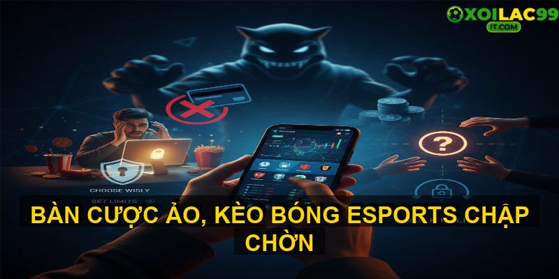 Rủi ro và lưu ý khi tham gia kèo bóng Esports XoiLacTV