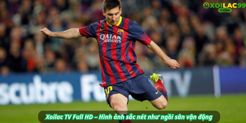 Chất lượng phát sóng Xoilac TV: Full HD 1080p, âm thanh vòm, xem mượt